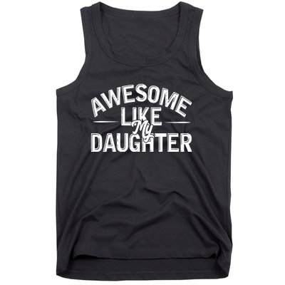 Awesome Like My Daughter Funny Dad Joke Gift Fathers Day Tank Top