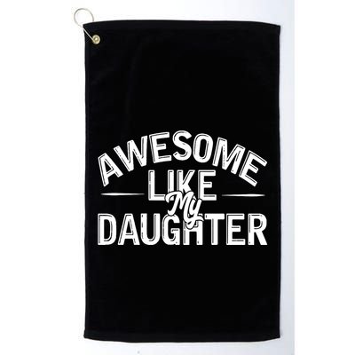 Awesome Like My Daughter Funny Dad Joke Gift Fathers Day Golf Towel