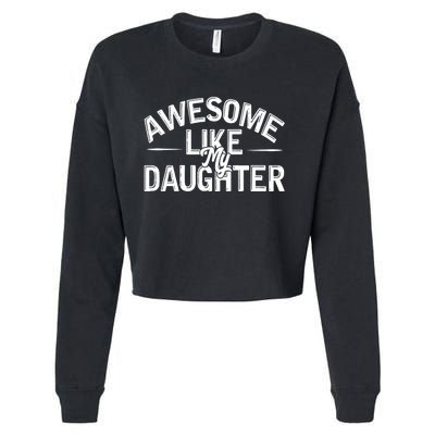 Awesome Like My Daughter Funny Dad Joke Gift Fathers Day Cropped Pullover Crew