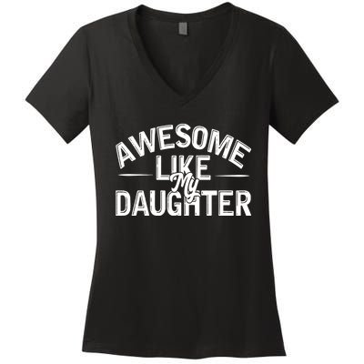 Awesome Like My Daughter Funny Dad Joke Gift Fathers Day Women's V-Neck T-Shirt