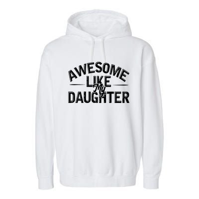 Awesome Like My Daughter Funny Dad Joke Gift Fathers Day Garment-Dyed Fleece Hoodie