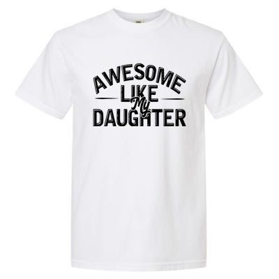 Awesome Like My Daughter Funny Dad Joke Gift Fathers Day Garment-Dyed Heavyweight T-Shirt