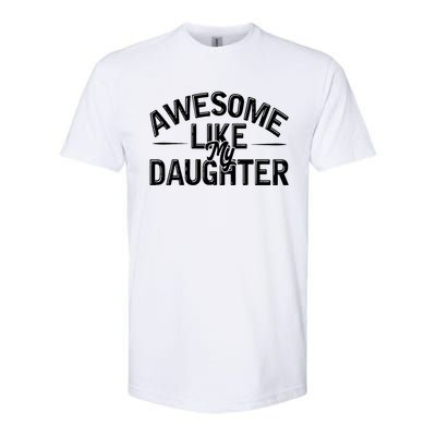 Awesome Like My Daughter Funny Dad Joke Gift Fathers Day Softstyle CVC T-Shirt