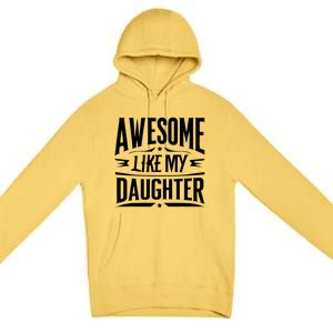 Awesome Like My Daughter Parents Day Humor Saying Premium Pullover Hoodie