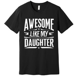 Awesome Like My Daughter Parents Day Humor Saying Premium T-Shirt