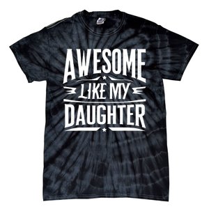 Awesome Like My Daughter Parents Day Humor Saying Tie-Dye T-Shirt