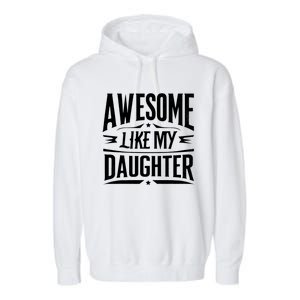 Awesome Like My Daughter Parents Day Humor Saying Garment-Dyed Fleece Hoodie