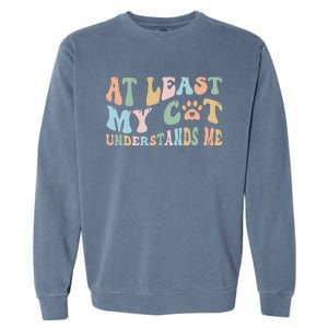 At Least My Cat Loves Me Funny Sarcastic Cat Lover Quote Garment-Dyed Sweatshirt