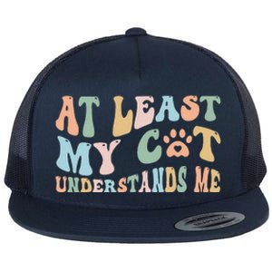 At Least My Cat Loves Me Funny Sarcastic Cat Lover Quote Flat Bill Trucker Hat