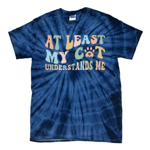 At Least My Cat Loves Me Funny Sarcastic Cat Lover Quote Tie-Dye T-Shirt