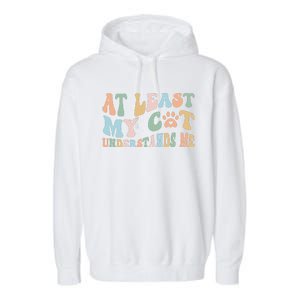 At Least My Cat Loves Me Funny Sarcastic Cat Lover Quote Garment-Dyed Fleece Hoodie