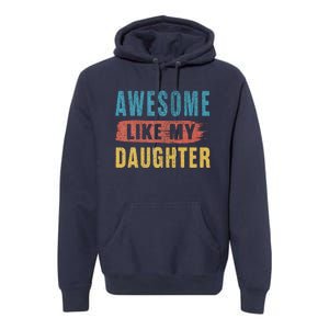 Awesome Like My Daughter Parents Day Premium Hoodie