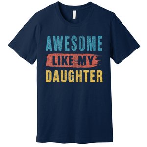 Awesome Like My Daughter Parents Day Premium T-Shirt