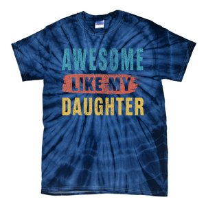 Awesome Like My Daughter Parents Day Tie-Dye T-Shirt