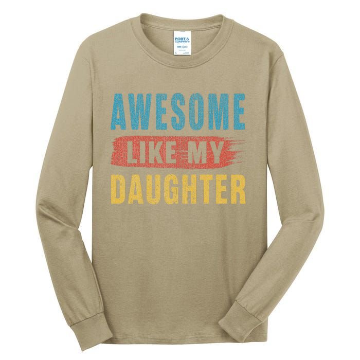 Awesome Like My Daughter Parents Day Tall Long Sleeve T-Shirt