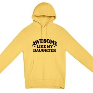 Awesome Like My Daughter Parents Day Mom Dad Joke Premium Pullover Hoodie