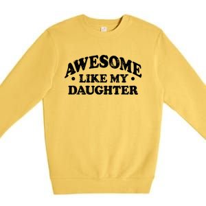 Awesome Like My Daughter Parents Day Mom Dad Joke Premium Crewneck Sweatshirt