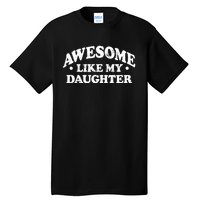 Awesome Like My Daughter Parents Day Mom Dad Joke Tall T-Shirt