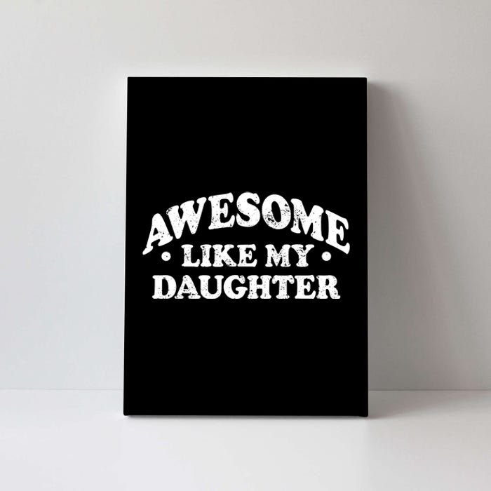 Awesome Like My Daughter Parents Day Mom Dad Joke Canvas