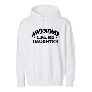 Awesome Like My Daughter Parents Day Mom Dad Joke Garment-Dyed Fleece Hoodie