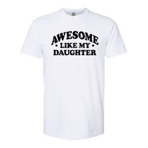 Awesome Like My Daughter Parents Day Mom Dad Joke Softstyle CVC T-Shirt