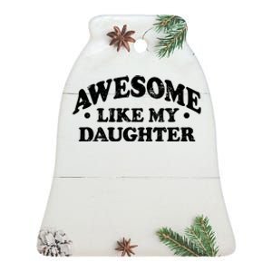 Awesome Like My Daughter Parents Day Mom Dad Joke Ceramic Bell Ornament