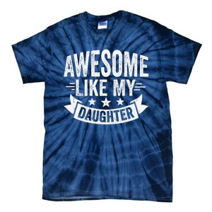 Awesome Like My Daughter Man Dad Funny Fathers Day Tie-Dye T-Shirt