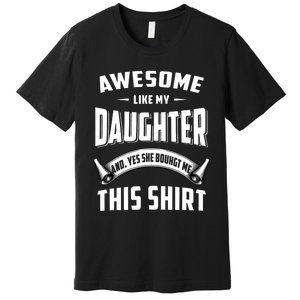 Awesome Like My Daughter Dad Funny Premium T-Shirt