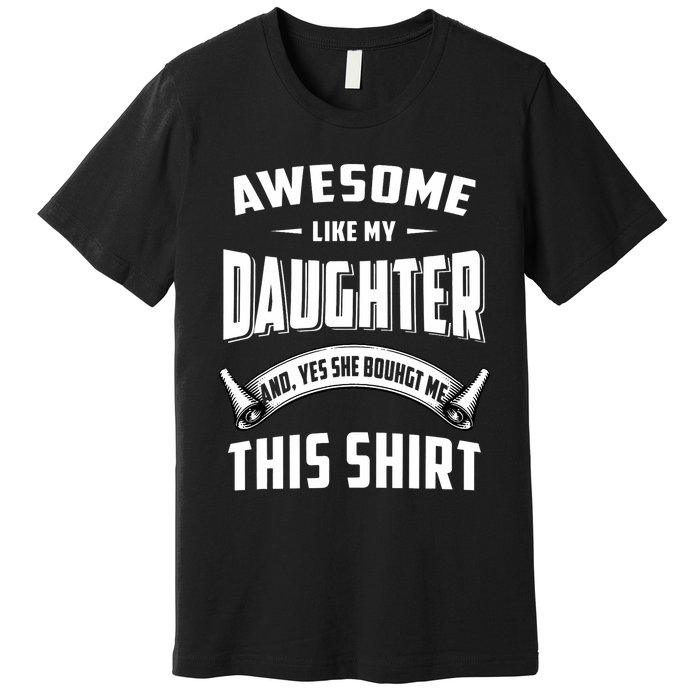 Awesome Like My Daughter Dad Funny Premium T-Shirt