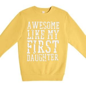 Awesome Like My First Daughter FatherS And MotherS Day Premium Crewneck Sweatshirt