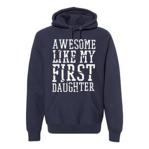 Awesome Like My First Daughter FatherS And MotherS Day Premium Hoodie