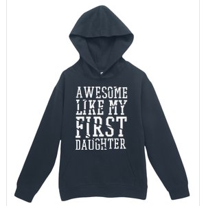 Awesome Like My First Daughter FatherS And MotherS Day Urban Pullover Hoodie