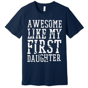 Awesome Like My First Daughter FatherS And MotherS Day Premium T-Shirt