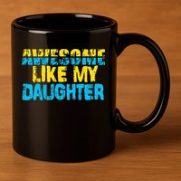 Awesome Like My Daughter Fathers Day Dad 11oz C Handle Ceramic Mug