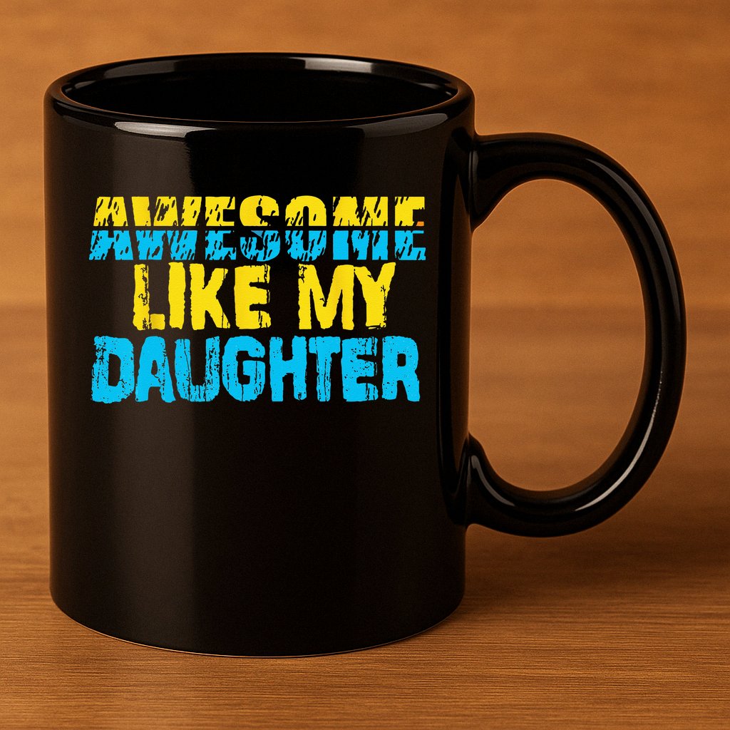 Awesome Like My Daughter Fathers Day Dad 11oz C Handle Ceramic Mug