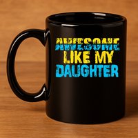 Awesome Like My Daughter Fathers Day Dad 11oz C Handle Ceramic Mug