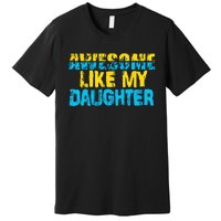 Awesome Like My Daughter Fathers Day Dad Premium T-Shirt