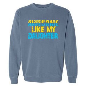 Awesome Like My Daughter Fathers Day Dad Garment-Dyed Sweatshirt