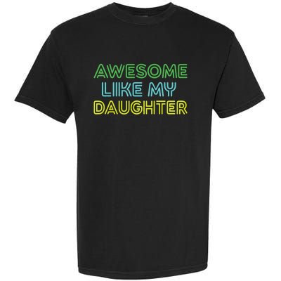 Awesome Like My Daughter Funny Dad Joke Gift Fathers Day Garment-Dyed Heavyweight T-Shirt