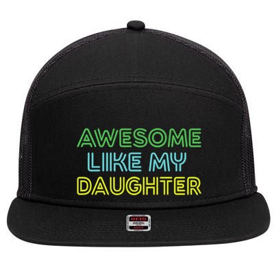 Awesome Like My Daughter Funny Dad Joke Gift Fathers Day 7 Panel Mesh Trucker Snapback Hat