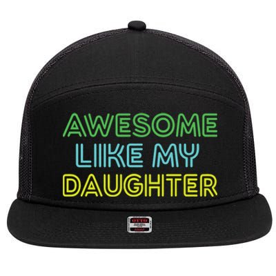 Awesome Like My Daughter Funny Dad Joke Gift Fathers Day 7 Panel Mesh Trucker Snapback Hat