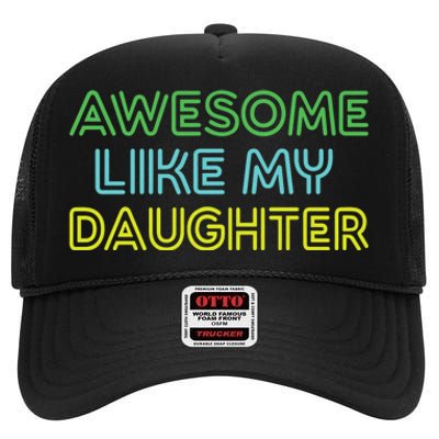 Awesome Like My Daughter Funny Dad Joke Gift Fathers Day High Crown Mesh Back Trucker Hat