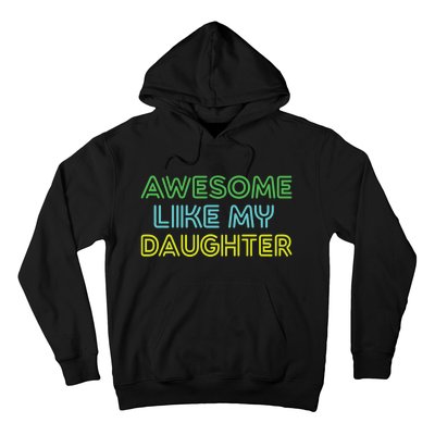 Awesome Like My Daughter Funny Dad Joke Gift Fathers Day Hoodie