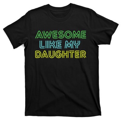 Awesome Like My Daughter Funny Dad Joke Gift Fathers Day T-Shirt