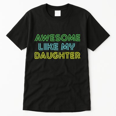 Awesome Like My Daughter Funny Dad Joke Gift Fathers Day Tall T-Shirt
