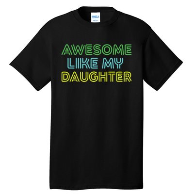 Awesome Like My Daughter Funny Dad Joke Gift Fathers Day Tall T-Shirt