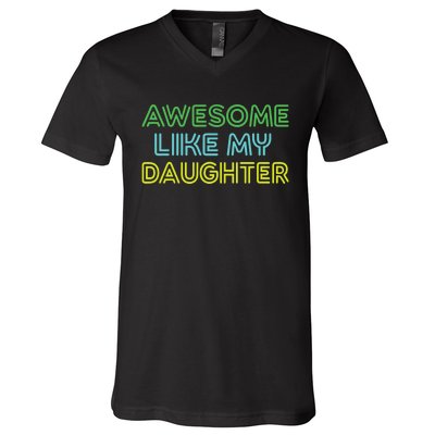 Awesome Like My Daughter Funny Dad Joke Gift Fathers Day V-Neck T-Shirt