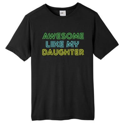 Awesome Like My Daughter Funny Dad Joke Gift Fathers Day Tall Fusion ChromaSoft Performance T-Shirt