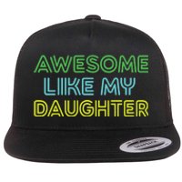 Awesome Like My Daughter Funny Dad Joke Gift Fathers Day Flat Bill Trucker Hat