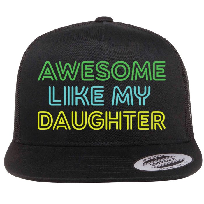 Awesome Like My Daughter Funny Dad Joke Gift Fathers Day Flat Bill Trucker Hat